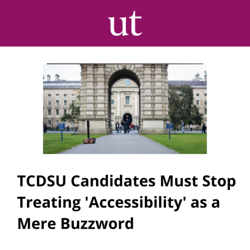 University Times article, TCDSU Candidates Must Stop Treating 'Accessibility' as a Mere Buzzword 